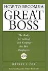 How to Become a Great Boss by Jeffrey J Fox