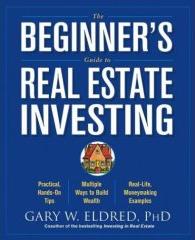 The Beginner's Buide to Real Estate Investing by Gary W. Eldred