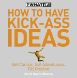 How to Have Kick-Ass Ideas by Chris Barez-Brown
