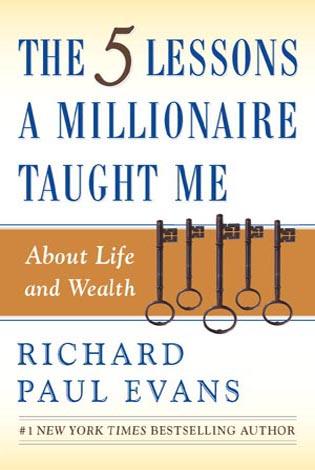 The Five Lessons a Millionaire Taught Me by Richard Paul Evans